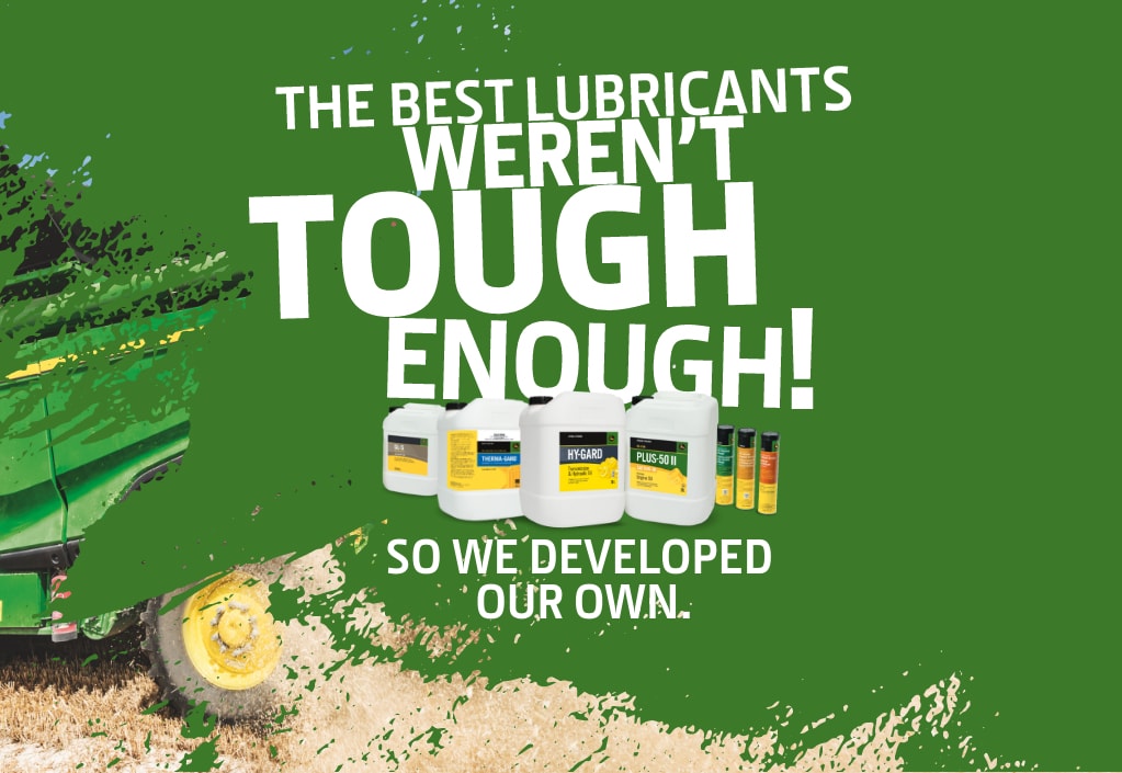 John Deere Lubricants - the best lubricants weren't tough enough! So we developed our own